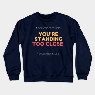 if you can read this you are standing too close Crewneck Sweatshirt